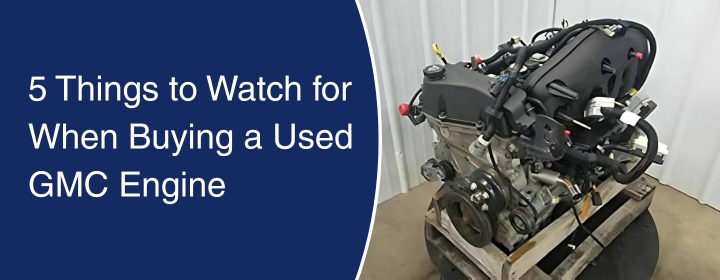 5-Things-to-Watch-for-When-Buying-a-Used-GMC-Engine
