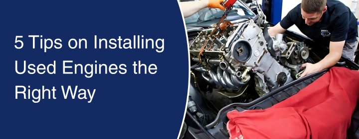 5 Tips on Installing Used Engines the Right Way