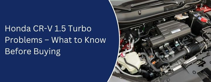 Honda CR-V 1.5 Turbo Problems – What to Know Before Buying
