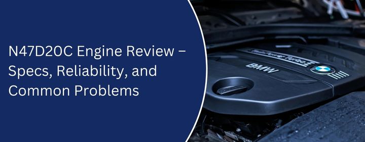 N47D20C Engine Review – Specs, Reliability, and Common Problems